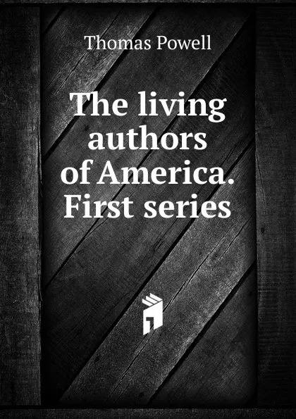 Обложка книги The living authors of America. First series, Thomas Powell