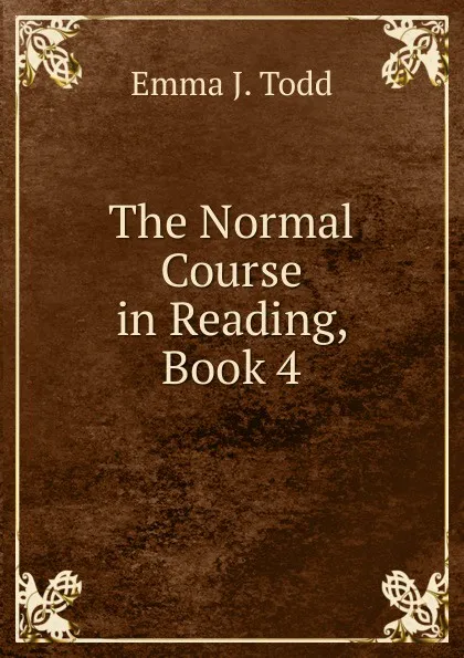 Обложка книги The Normal Course in Reading, Book 4, Emma J. Todd