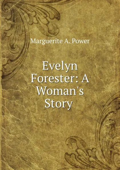 Обложка книги Evelyn Forester: A Woman.s Story ., Marguerite A. Power