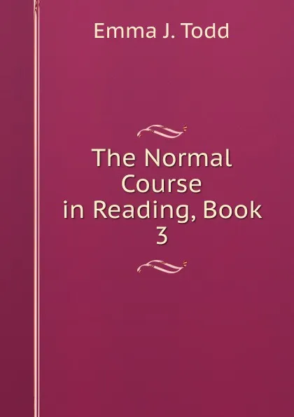 Обложка книги The Normal Course in Reading, Book 3, Emma J. Todd