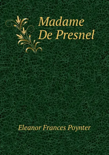 Обложка книги Madame De Presnel ., Eleanor Frances Poynter