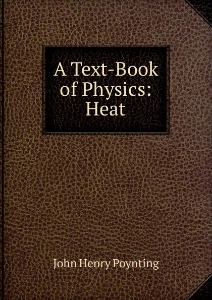 Обложка книги A Text-Book of Physics: Heat, John Henry Poynting