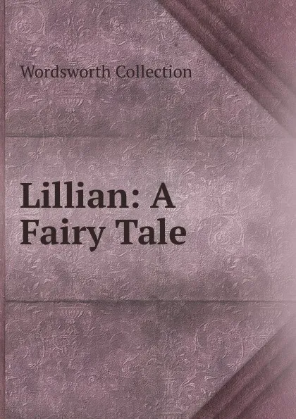 Обложка книги Lillian: A Fairy Tale, Wordsworth Collection