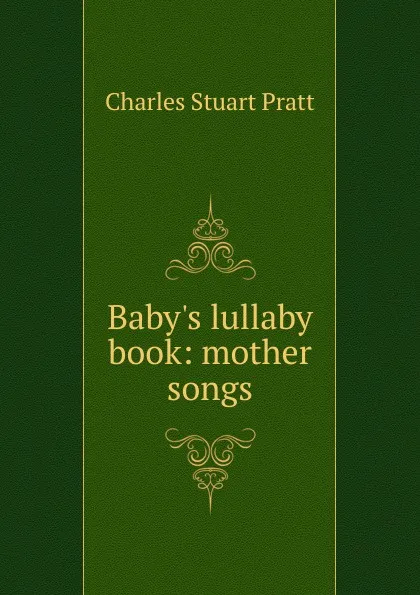 Обложка книги Baby.s lullaby book: mother songs, Charles Stuart Pratt