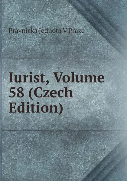 Обложка книги Iurist, Volume 58 (Czech Edition), Právnická Jednota V Praze