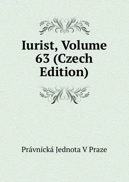 Обложка книги Iurist, Volume 63 (Czech Edition), Právnická Jednota V Praze