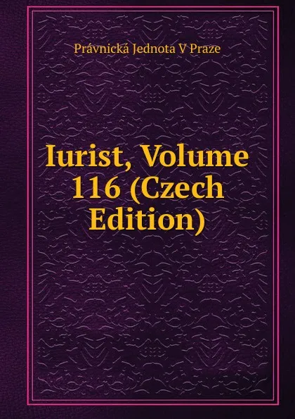 Обложка книги Iurist, Volume 116 (Czech Edition), Právnická Jednota V Praze