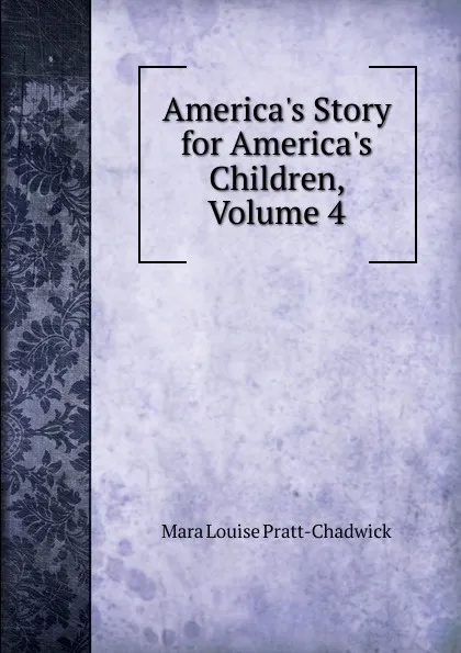 Обложка книги America.s Story for America.s Children, Volume 4, Mara Louise Pratt-Chadwick