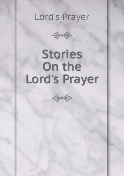 Обложка книги Stories On the Lord.s Prayer, Lord's Prayer