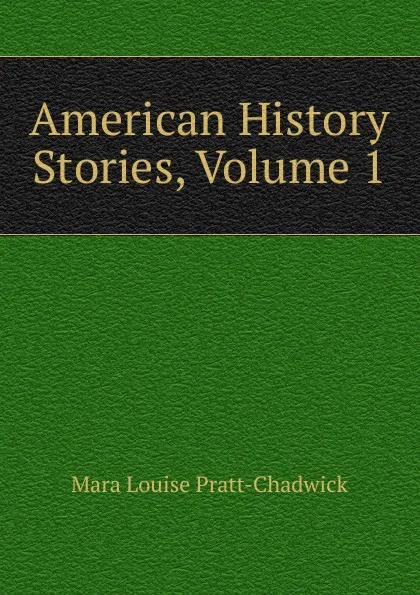 Обложка книги American History Stories, Volume 1, Mara Louise Pratt-Chadwick