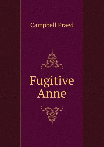 Обложка книги Fugitive Anne, Campbell Praed