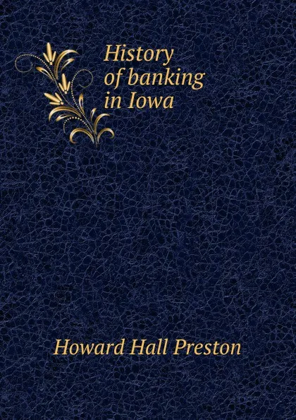 Обложка книги History of banking in Iowa, Howard Hall Preston