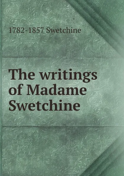 Обложка книги The writings of Madame Swetchine, 1782-1857 Swetchine