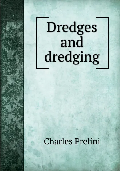 Обложка книги Dredges and dredging, Charles Prelini