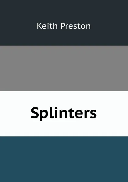 Обложка книги Splinters, Keith Preston