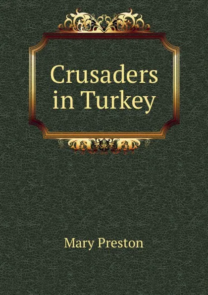 Обложка книги Crusaders in Turkey, Mary Preston