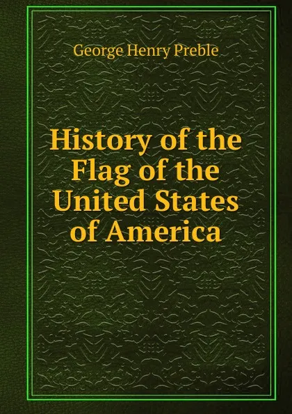 Обложка книги History of the Flag of the United States of America, George Henry Preble