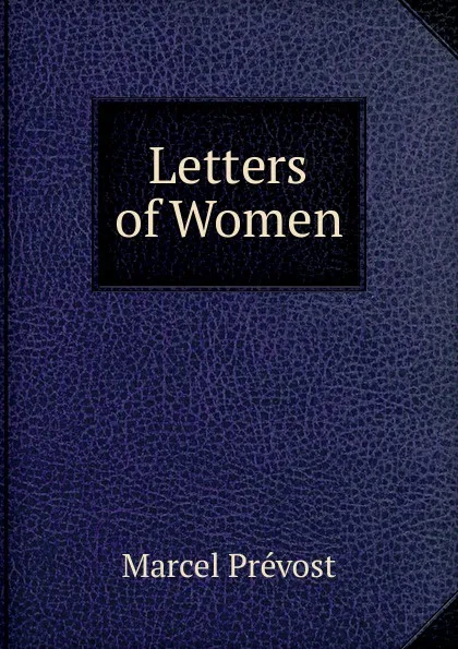 Обложка книги Letters of Women, Marcel Prévost