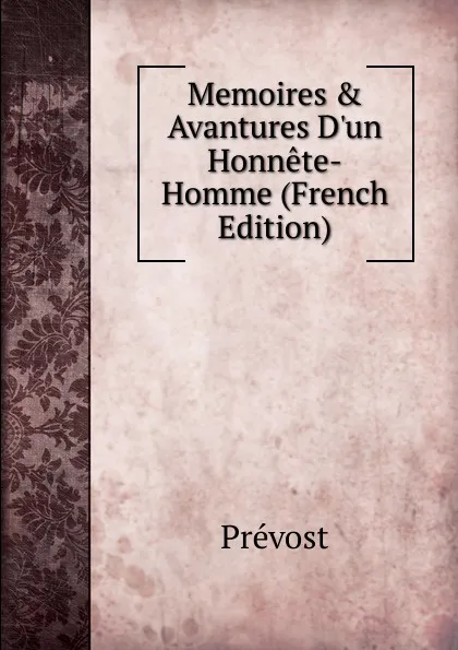 Обложка книги Memoires . Avantures D.un Honnete-Homme (French Edition), Prévost