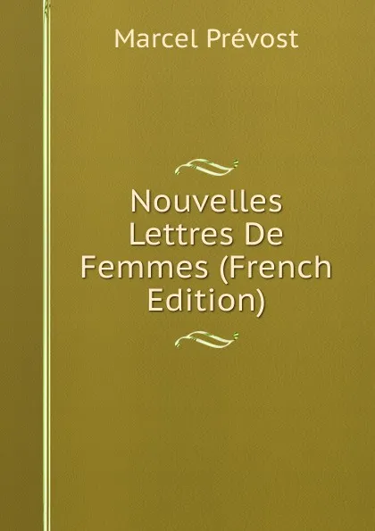 Обложка книги Nouvelles Lettres De Femmes (French Edition), Marcel Prévost