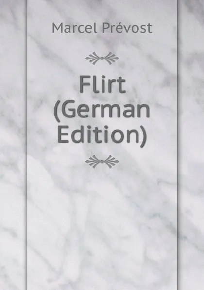 Обложка книги Flirt (German Edition), Marcel Prévost