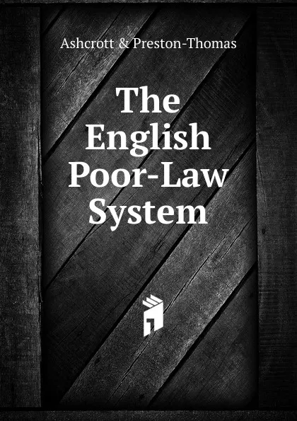 Обложка книги The English Poor-Law System, Ashcrott & Preston-Thomas