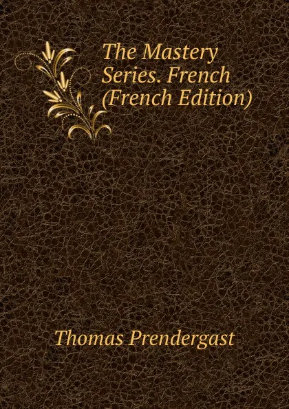 Обложка книги The Mastery Series. French (French Edition), Thomas Prendergast