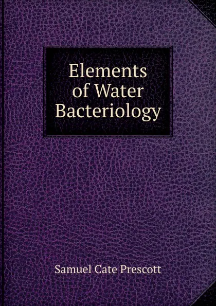 Обложка книги Elements of Water Bacteriology, Samuel Cate Prescott