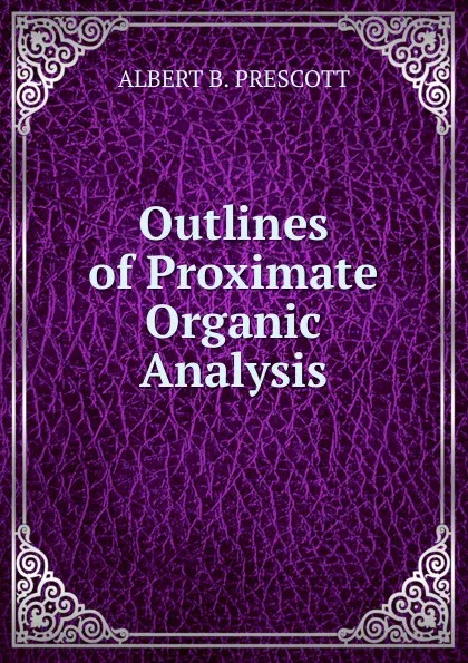 Обложка книги Outlines of Proximate Organic Analysis, ALBERT B. PRESCOTT