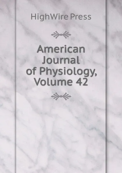 Обложка книги American Journal of Physiology, Volume 42, HighWire Press