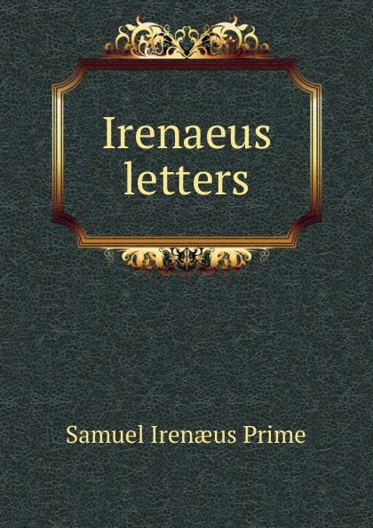 Обложка книги Irenaeus letters, Samuel Irenaeus Prime