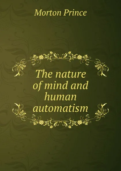 Обложка книги The nature of mind and human automatism, Morton Prince