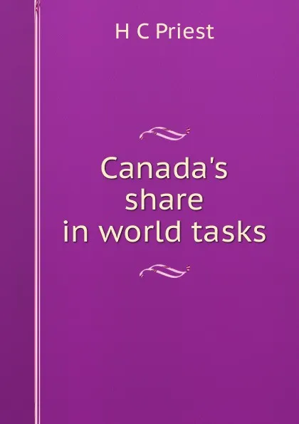 Обложка книги Canada.s share in world tasks, H C Priest