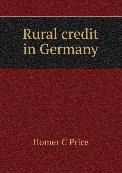 Обложка книги Rural credit in Germany, Homer C Price