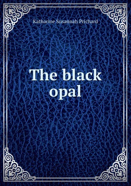 Обложка книги The black opal, Katharine Susannah Prichard