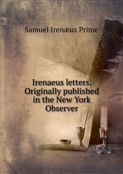 Обложка книги Irenaeus letters. Originally published in the New York Observer, Samuel Irenaeus Prime