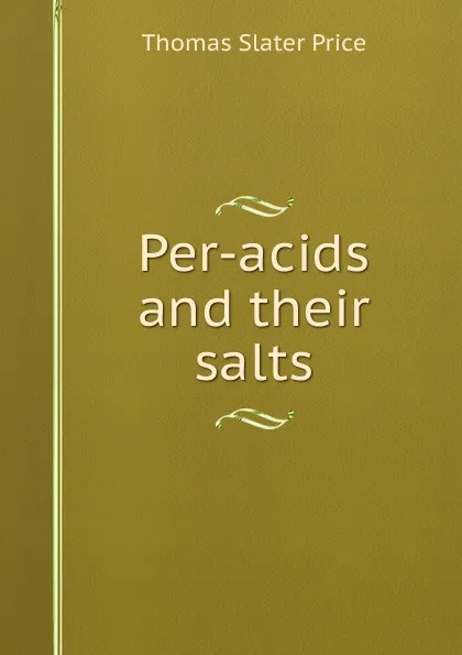 Обложка книги Per-acids and their salts, Thomas Slater Price