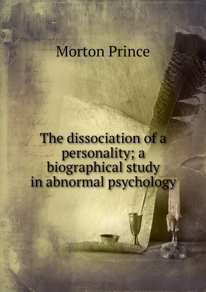 Обложка книги The dissociation of a personality; a biographical study in abnormal psychology, Morton Prince