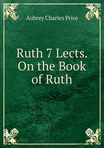 Обложка книги Ruth 7 Lects. On the Book of Ruth., Aubrey Charles Price