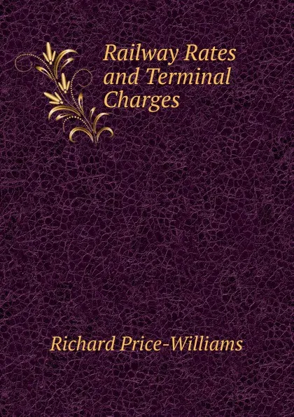 Обложка книги Railway Rates and Terminal Charges, Richard Price-Williams