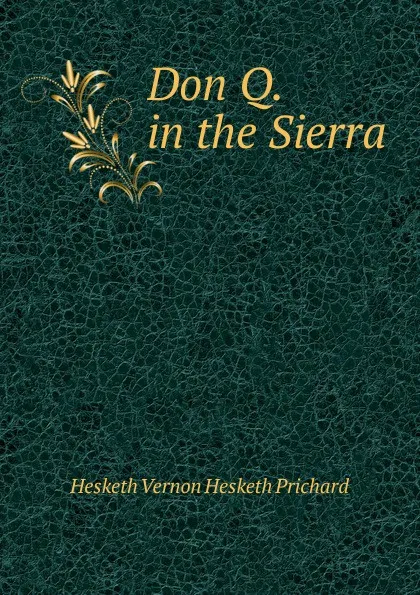 Обложка книги Don Q. in the Sierra, Hesketh Vernon Hesketh Prichard