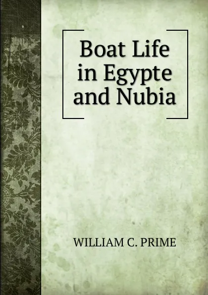 Обложка книги Boat Life in Egypte and Nubia, William Cowper Prime