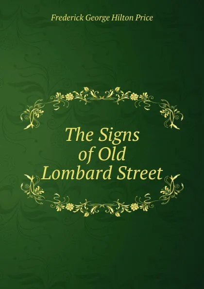 Обложка книги The Signs of Old Lombard Street, Frederick George Hilton Price