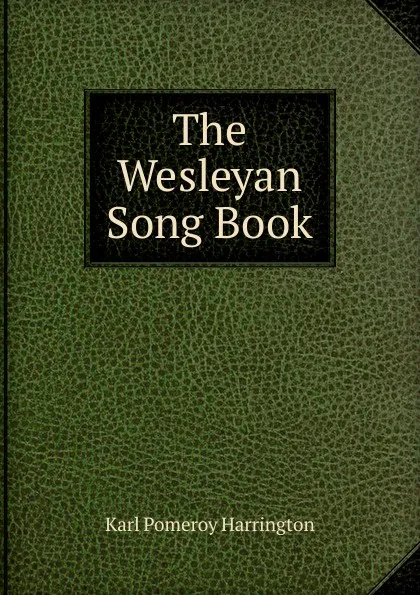 Обложка книги The Wesleyan Song Book, Karl Pomeroy Harrington