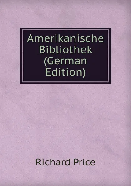 Обложка книги Amerikanische Bibliothek (German Edition), Richard Price