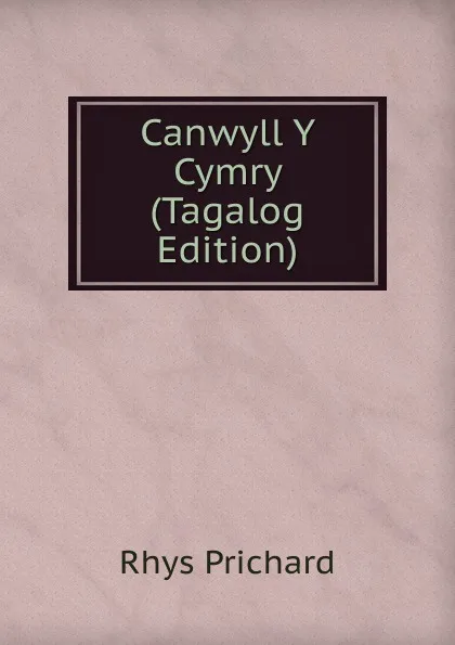 Обложка книги Canwyll Y Cymry (Tagalog Edition), Rhys Prichard