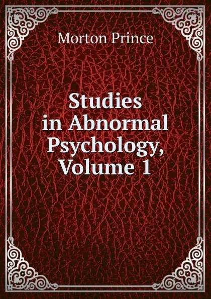 Обложка книги Studies in Abnormal Psychology, Volume 1, Morton Prince