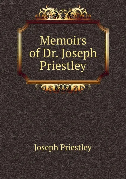 Обложка книги Memoirs of Dr. Joseph Priestley, Joseph Priestley