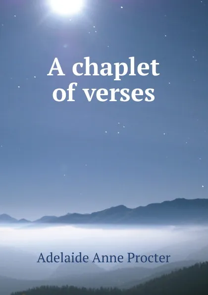 Обложка книги A chaplet of verses, Adelaide Anne Procter