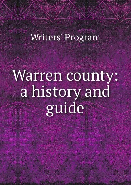 Обложка книги Warren county: a history and guide, Writers' Program